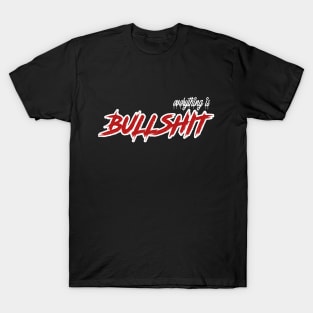 everything is Bullshit T-Shirt